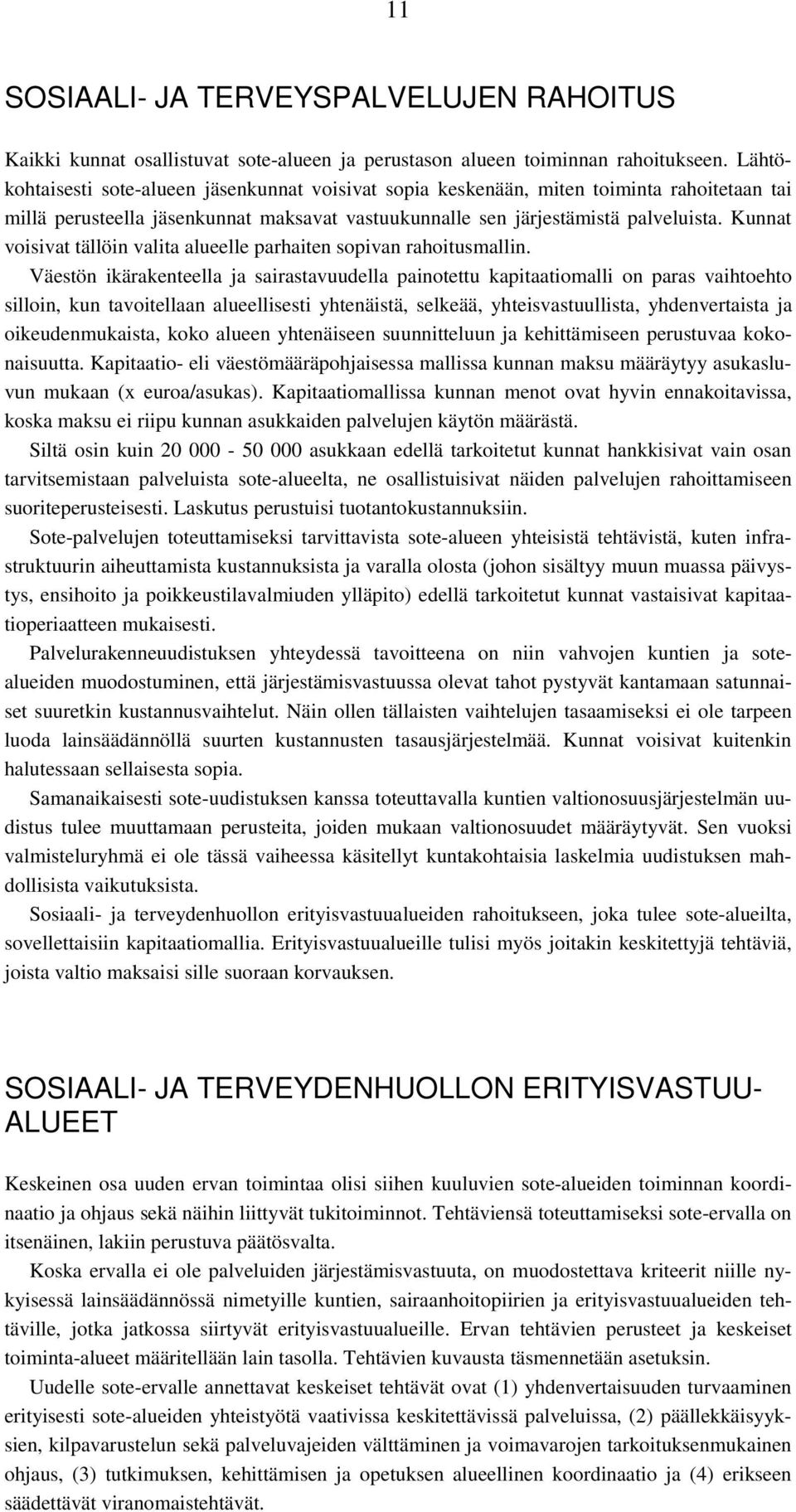 Kunnat voisivat tällöin valita alueelle parhaiten sopivan rahoitusmallin.