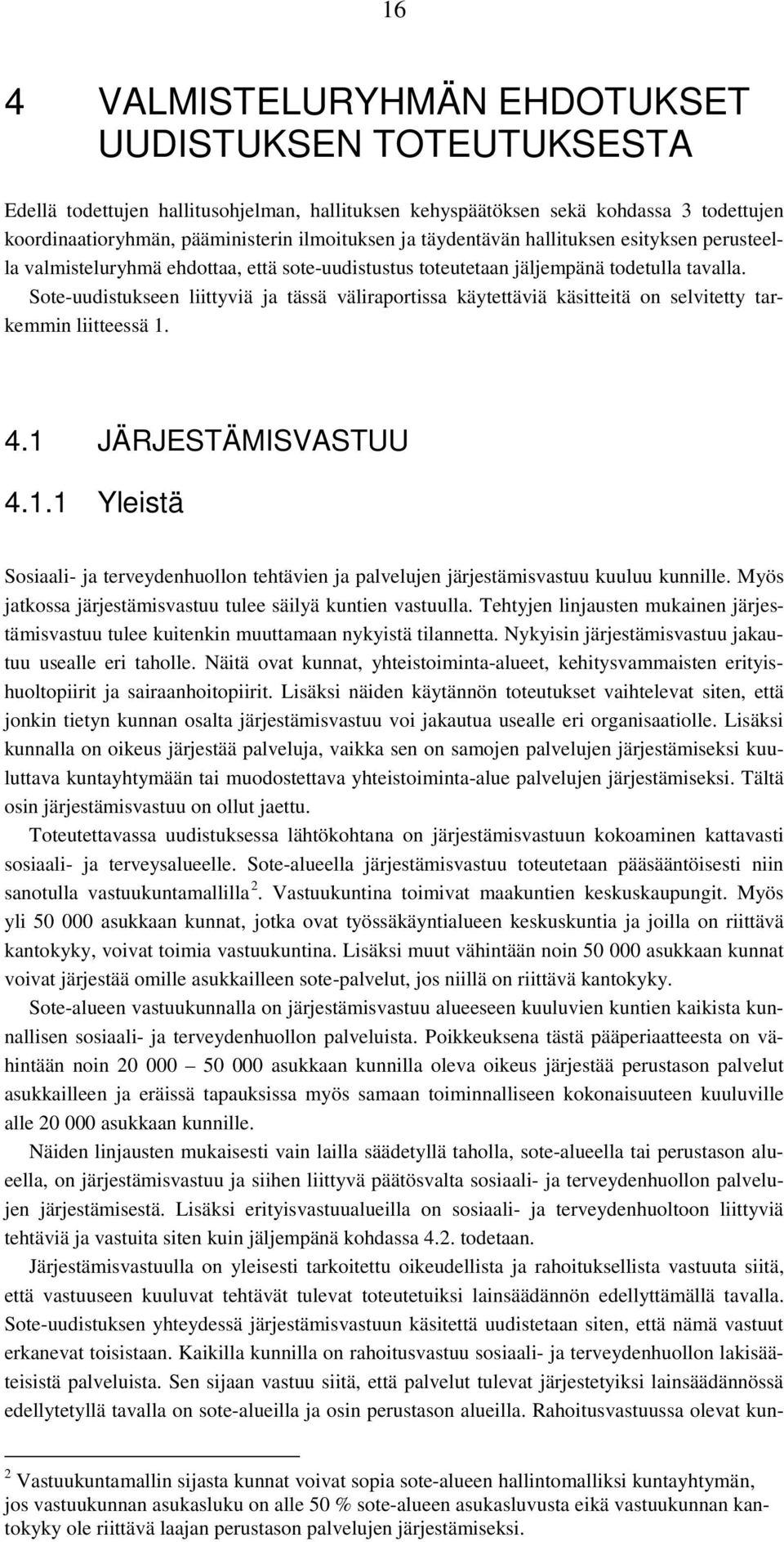 Sote-uudistukseen liittyviä ja tässä väliraportissa käytettäviä käsitteitä on selvitetty tarkemmin liitteessä 1.