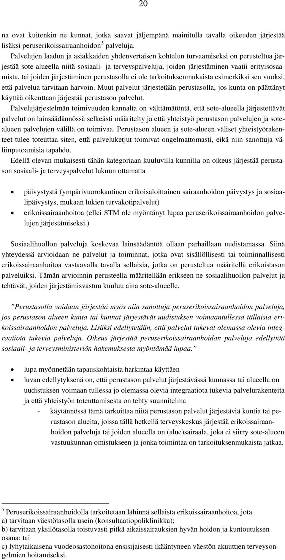 joiden järjestäminen perustasolla ei ole tarkoituksenmukaista esimerkiksi sen vuoksi, että palvelua tarvitaan harvoin.