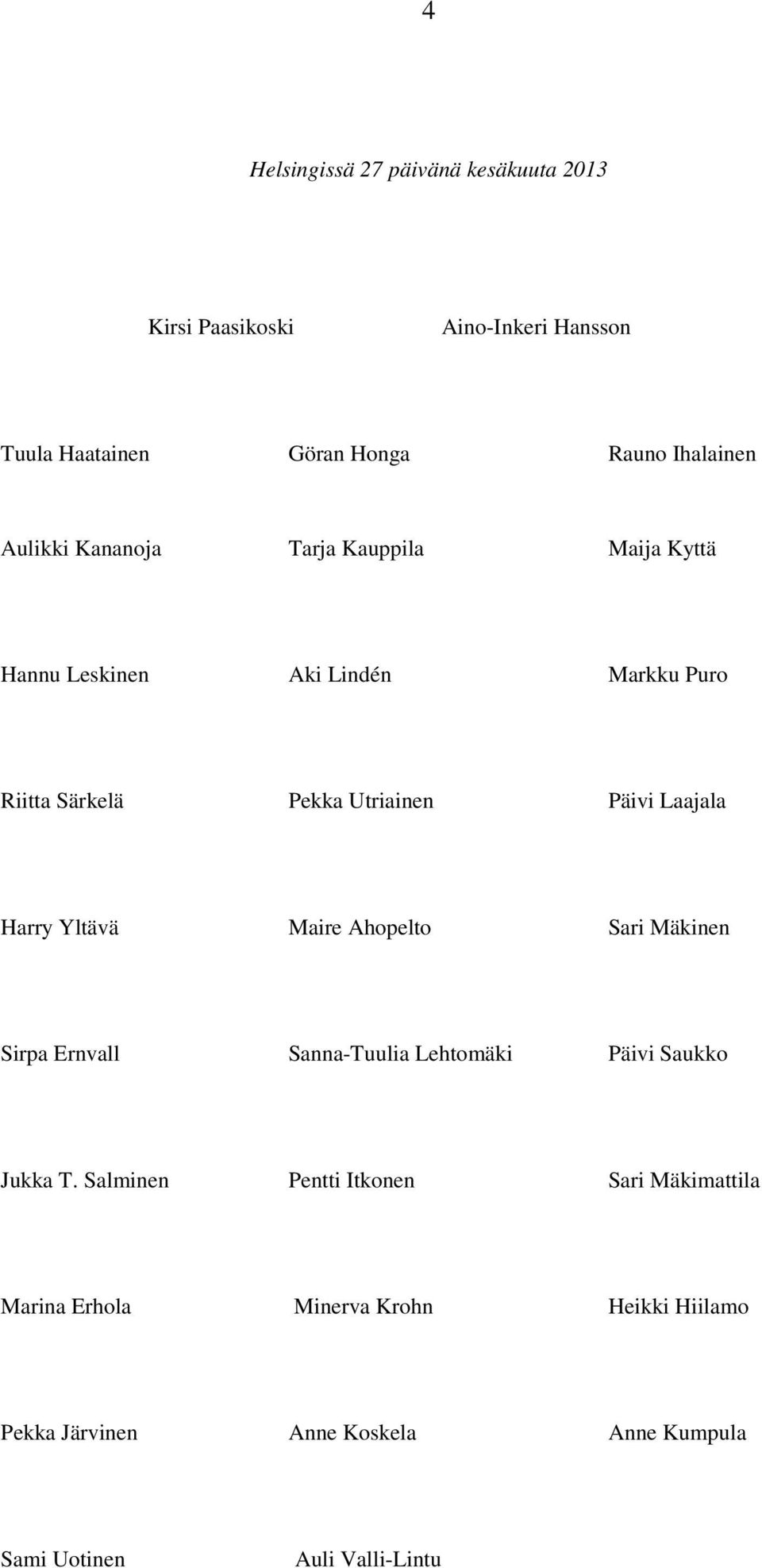 Laajala Harry Yltävä Maire Ahopelto Sari Mäkinen Sirpa Ernvall Sanna-Tuulia Lehtomäki Päivi Saukko Jukka T.
