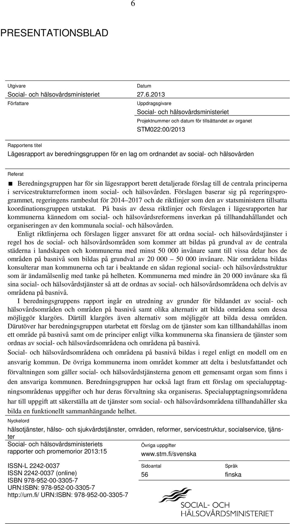 de centrala principerna i servicestrukturreformen inom social- och hälsovården.