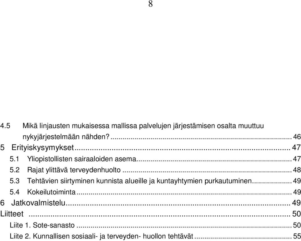 .. 48 5.3 Tehtävien siirtyminen kunnista alueille ja kuntayhtymien purkautuminen... 49 5.4 Kokeilutoiminta.