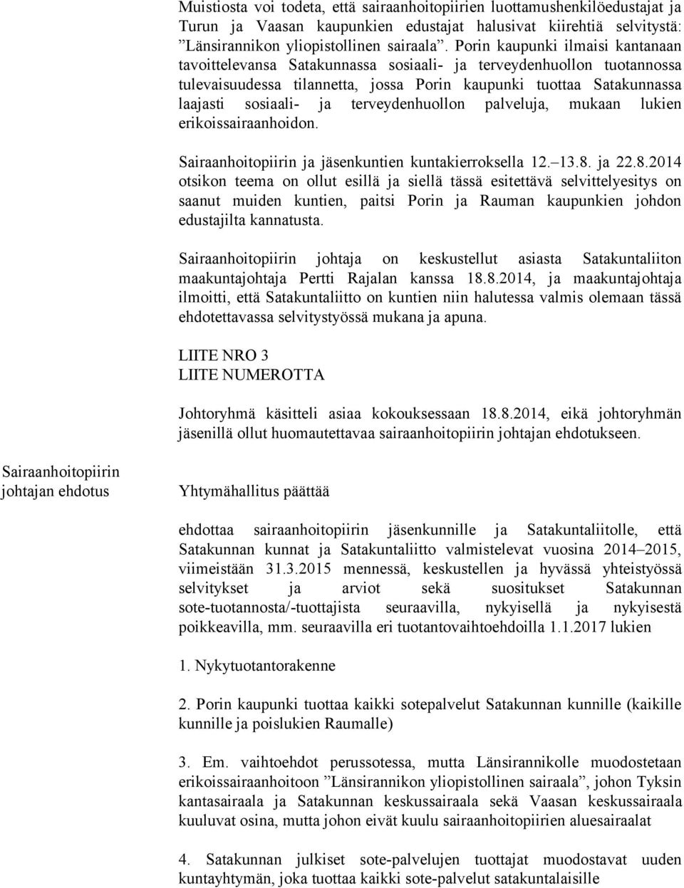 terveydenhuollon palveluja, mukaan lukien erikoissairaanhoidon. Sairaanhoitopiirin ja jäsenkuntien kuntakierroksella 12. 13.8.