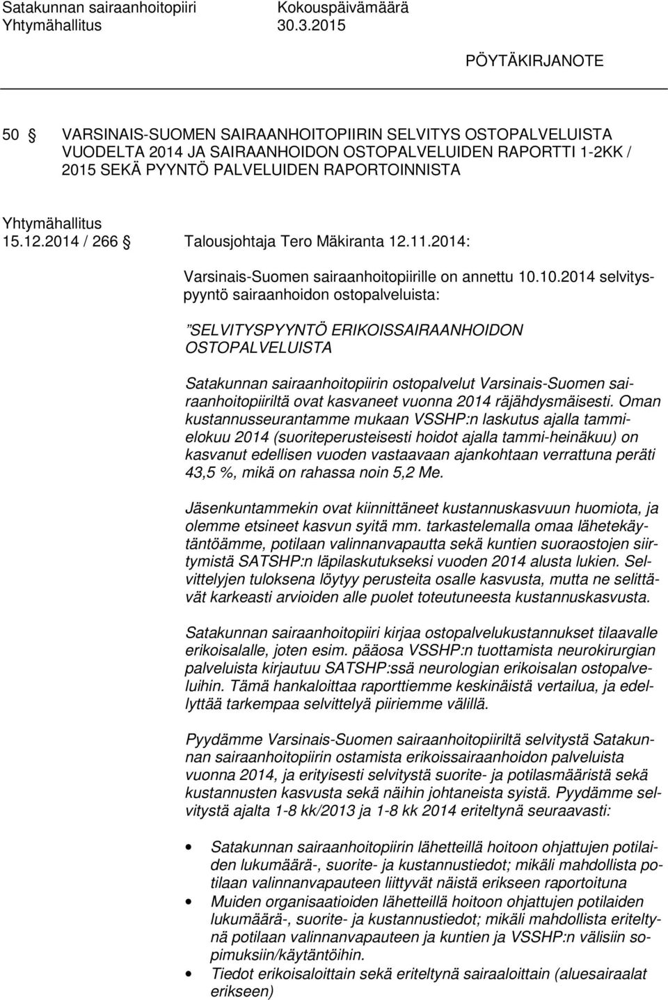 12.2014 / 266 Talousjohtaja Tero Mäkiranta 12.11.2014: Varsinais-Suomen sairaanhoitopiirille on annettu 10.