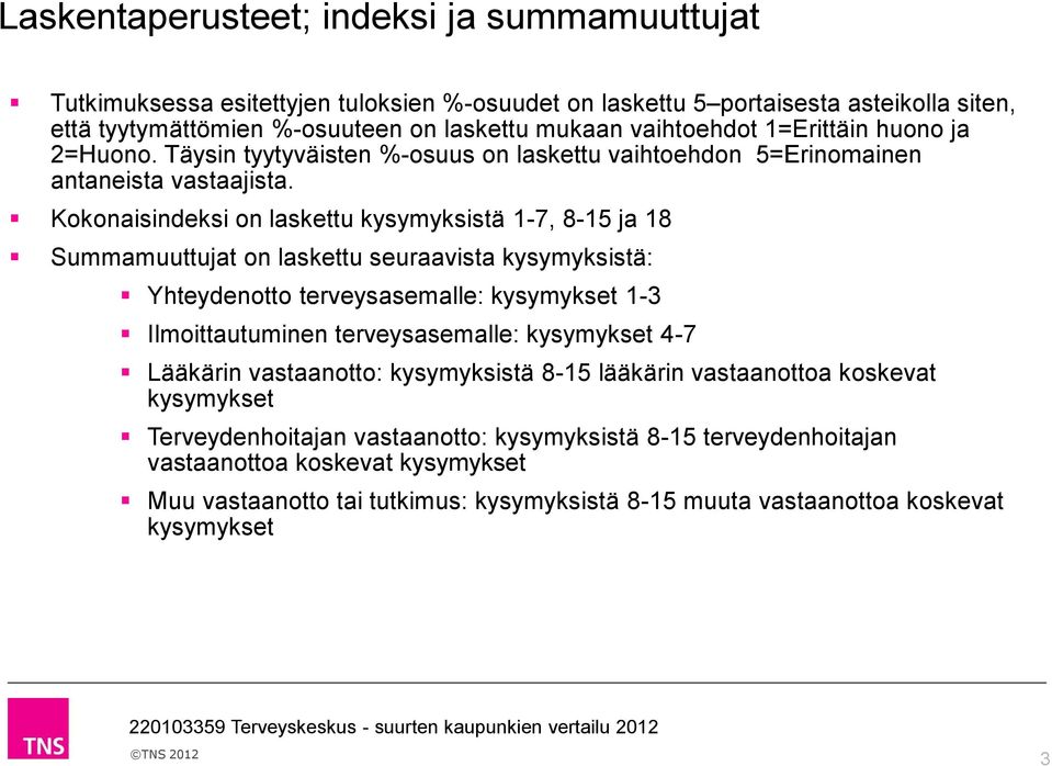 Kokonaisindeksi on laskettu kysymyksistä 1-7, 85 ja 18 Summamuuttujat on laskettu seuraavista kysymyksistä: Yhteydenotto terveysasemalle: kysymykset 1 Ilmoittautuminen terveysasemalle: