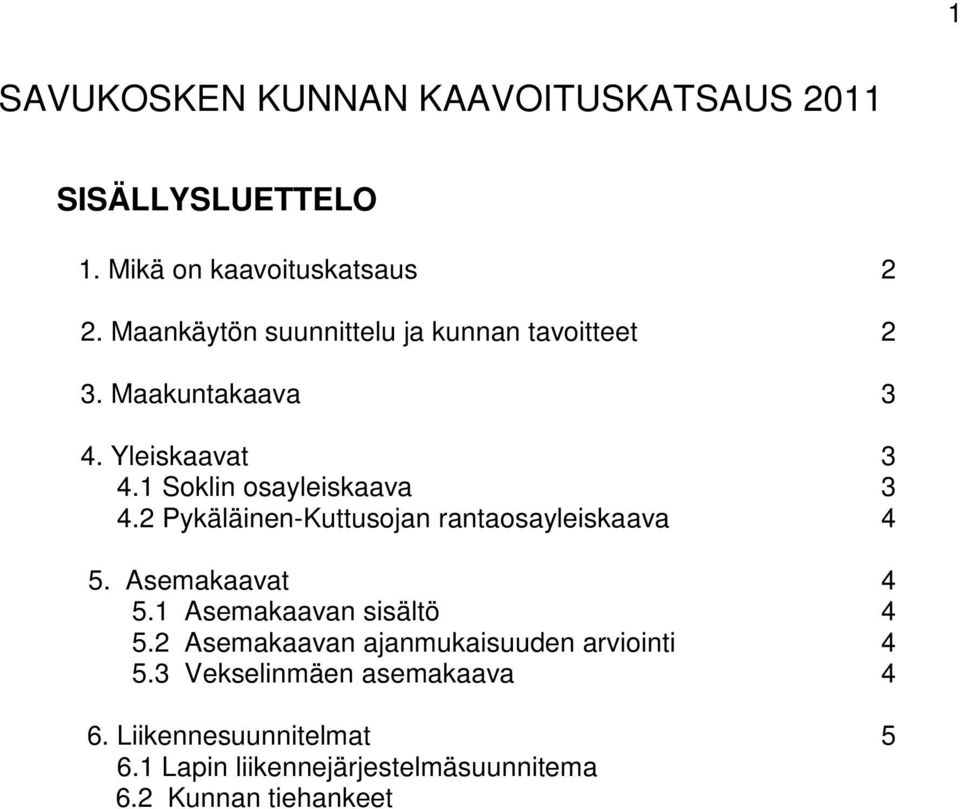 2 Pykäläinen-Kuttusojan rantaosayleiskaava 4 5. Asemakaavat 4 5.1 Asemakaavan sisältö 4 5.