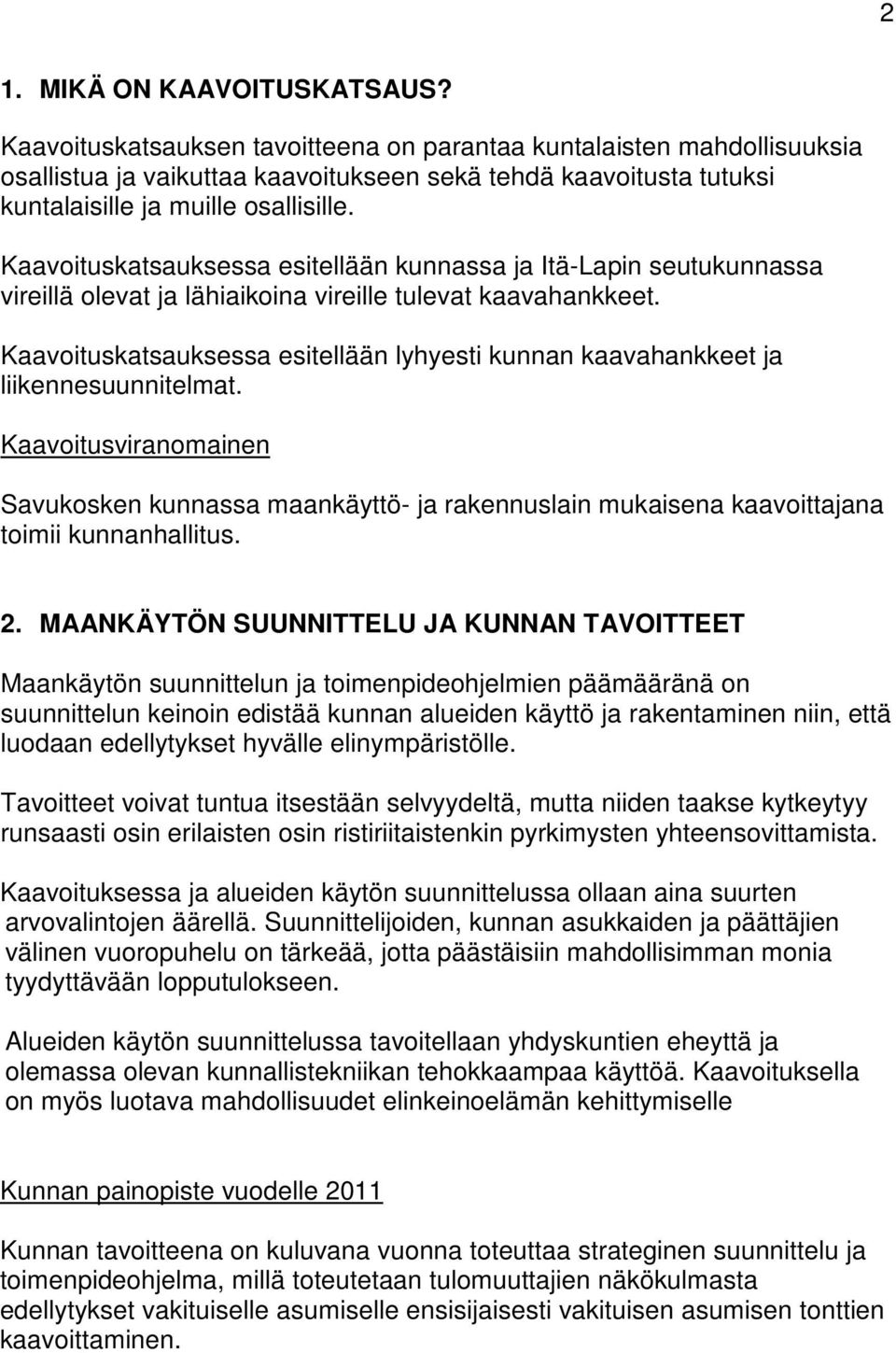 Kaavoituskatsauksessa esitellään kunnassa ja Itä-Lapin seutukunnassa vireillä olevat ja lähiaikoina vireille tulevat kaavahankkeet.