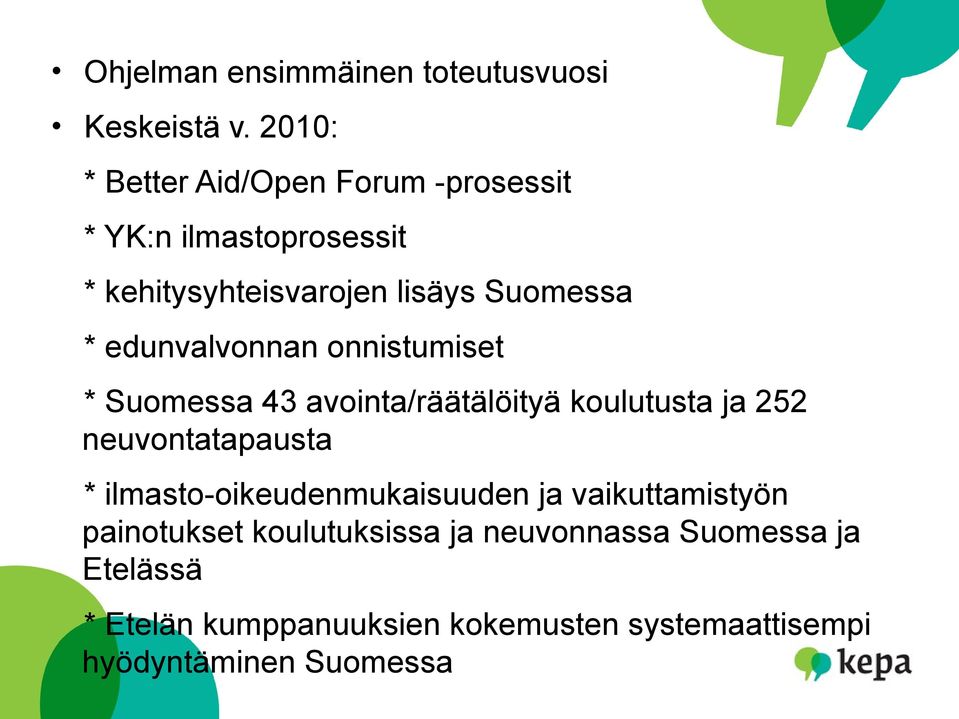 edunvalvonnan onnistumiset * Suomessa 43 avointa/räätälöityä koulutusta ja 252 neuvontatapausta *