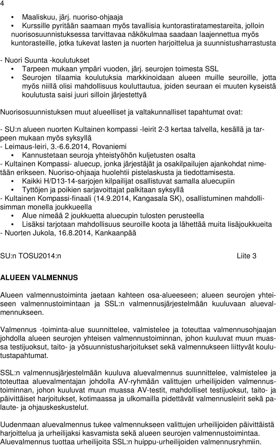 lasten ja nuorten harjoittelua ja suunnistusharrastusta - Nuori Suunta -koulutukset Tarpeen mukaan ympäri vuoden, järj.