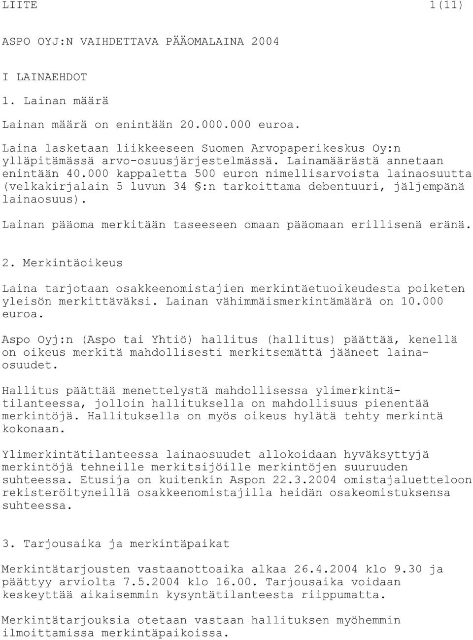 000 kappaletta 500 euron nimellisarvoista lainaosuutta (velkakirjalain 5 luvun 34 :n tarkoittama debentuuri, jäljempänä lainaosuus). Lainan pääoma merkitään taseeseen omaan pääomaan erillisenä eränä.