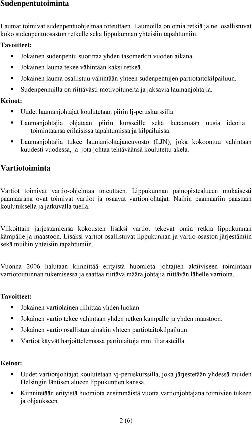 Sudenpennuilla on riittävästi motivoituneita ja jaksavia laumanjohtajia. Uudet laumanjohtajat koulutetaan piirin lj-peruskurssilla.