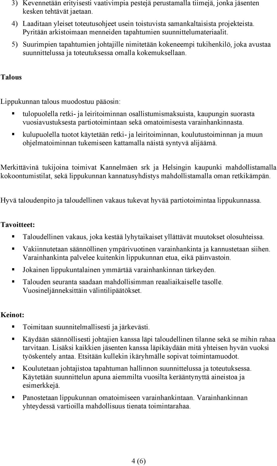 5) Suurimpien tapahtumien johtajille nimitetään kokeneempi tukihenkilö, joka avustaa suunnittelussa ja toteutuksessa omalla kokemuksellaan.