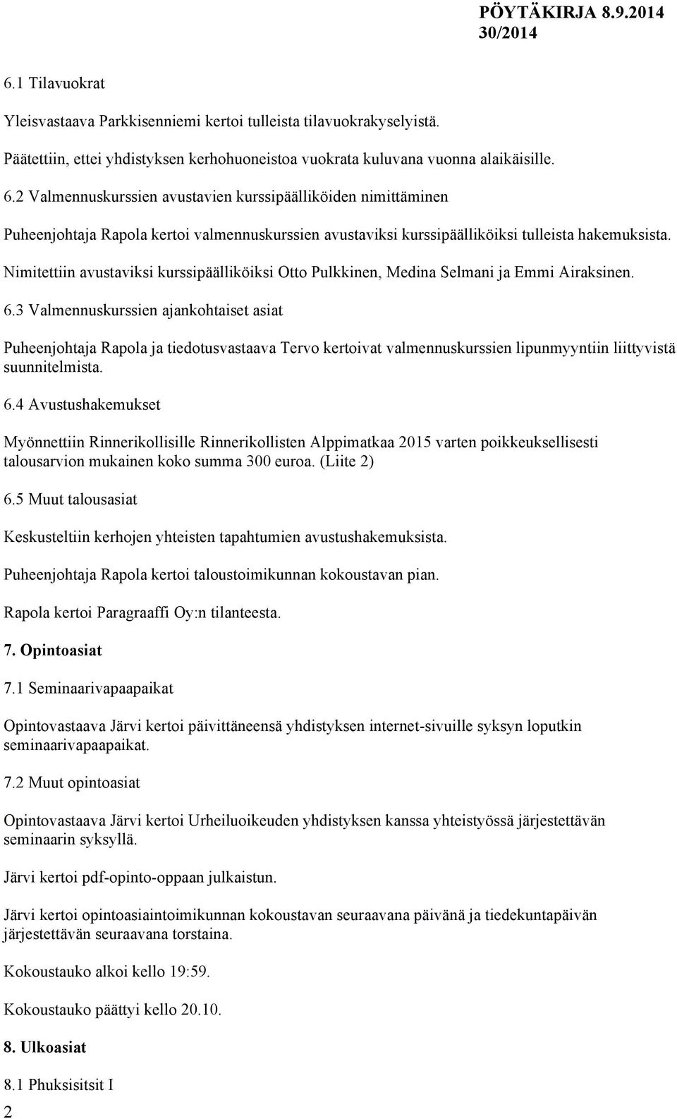 Nimitettiin avustaviksi kurssipäälliköiksi Otto Pulkkinen, Medina Selmani ja Emmi Airaksinen. 6.