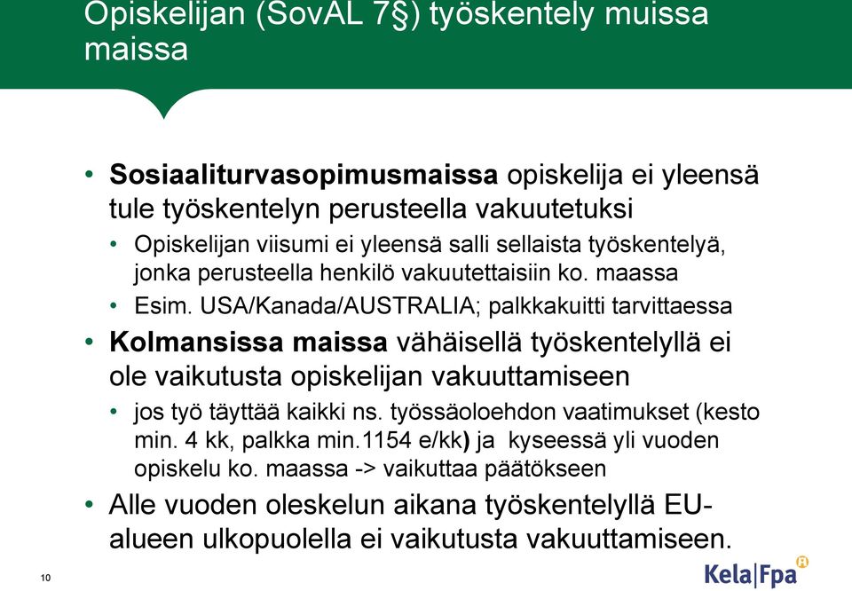 USA/Kanada/AUSTRALIA; palkkakuitti tarvittaessa Kolmansissa maissa vähäisellä työskentelyllä ei ole vaikutusta opiskelijan vakuuttamiseen jos työ täyttää kaikki ns.