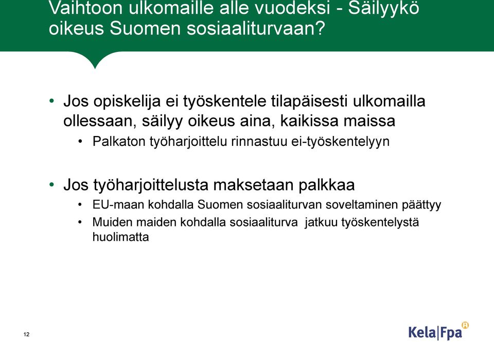 maissa Palkaton työharjoittelu rinnastuu ei-työskentelyyn Jos työharjoittelusta maksetaan palkkaa