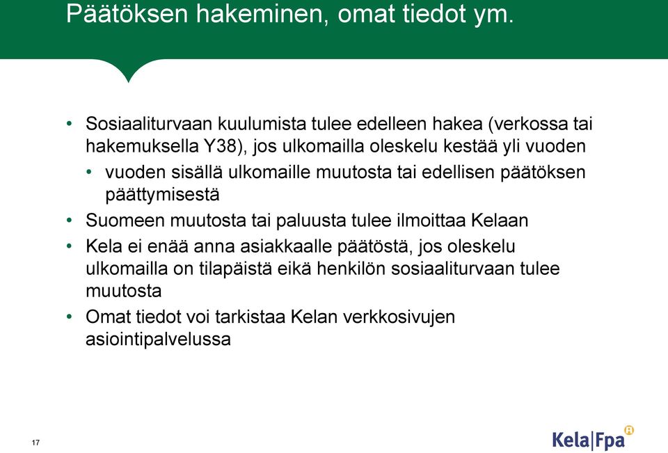 vuoden vuoden sisällä ulkomaille muutosta tai edellisen päätöksen päättymisestä Suomeen muutosta tai paluusta tulee