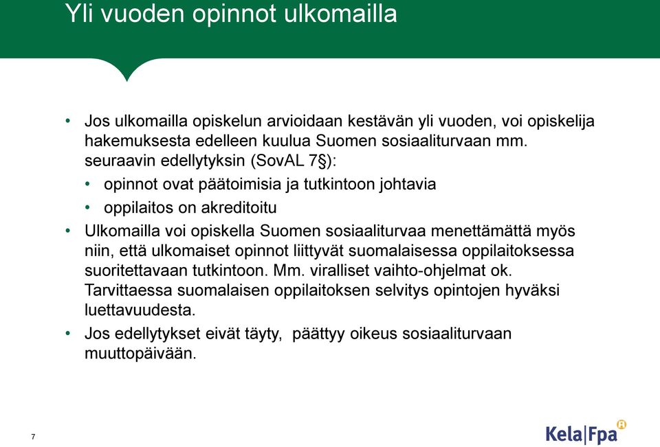 sosiaaliturvaa menettämättä myös niin, että ulkomaiset opinnot liittyvät suomalaisessa oppilaitoksessa suoritettavaan tutkintoon. Mm.