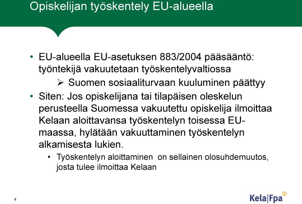 perusteella Suomessa vakuutettu opiskelija ilmoittaa Kelaan aloittavansa työskentelyn toisessa EUmaassa, hylätään