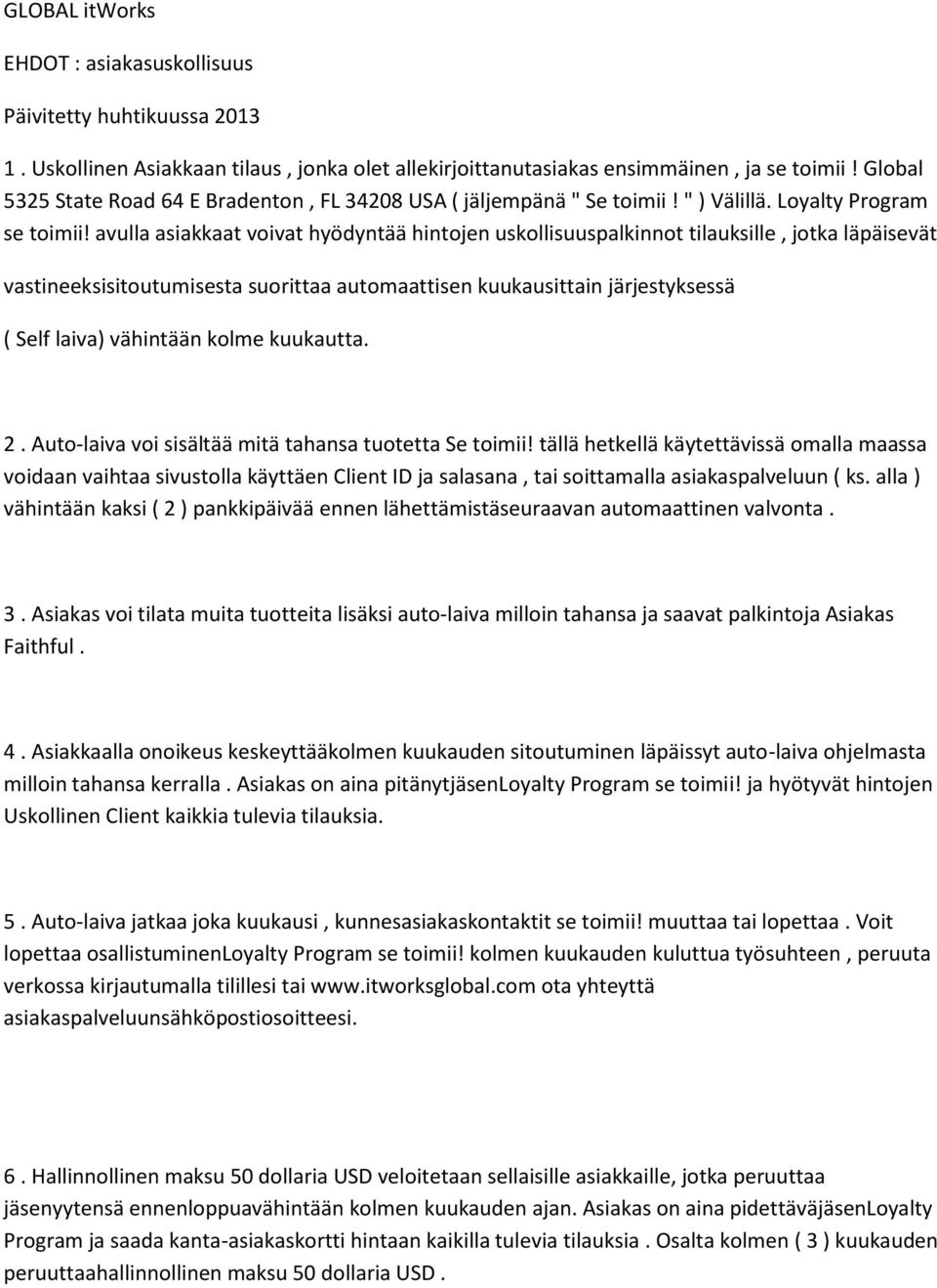 avulla asiakkaat voivat hyödyntää hintojen uskollisuuspalkinnot tilauksille, jotka läpäisevät vastineeksisitoutumisesta suorittaa automaattisen kuukausittain järjestyksessä ( Self laiva) vähintään