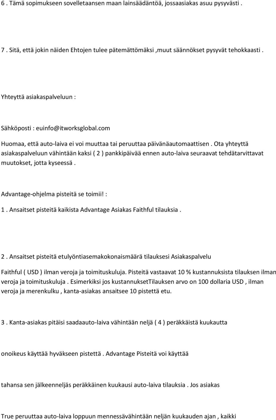 Ota yhteyttä asiakaspalveluun vähintään kaksi ( 2 ) pankkipäivää ennen auto-laiva seuraavat tehdätarvittavat muutokset, jotta kyseessä. Advantage-ohjelma pisteitä se toimii! : 1.