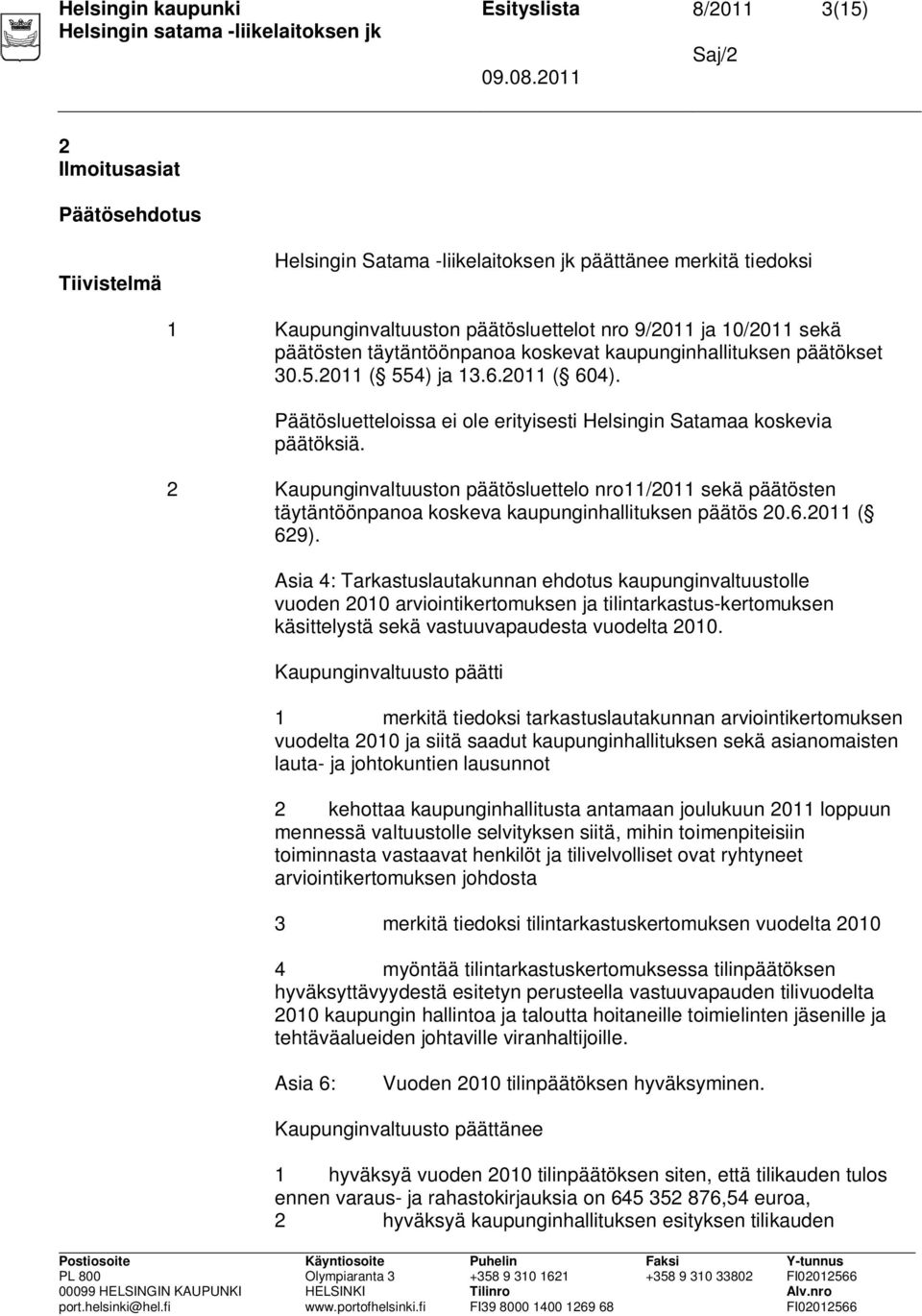 2 Kaupunginvaltuuston päätösluettelo nro11/2011 sekä päätösten täytäntöönpanoa koskeva kaupunginhallituksen päätös 20.6.2011 ( 629).