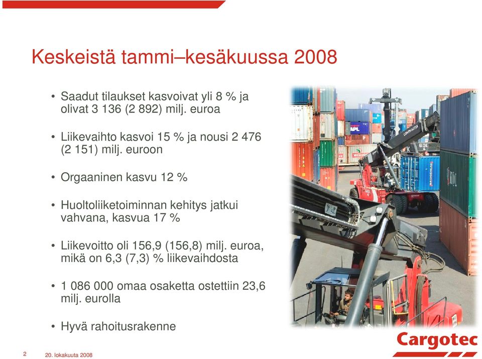 euroon Orgaaninen kasvu 12 % Huoltoliiketoiminnan kehitys jatkui vahvana, kasvua 17 % Liikevoitto