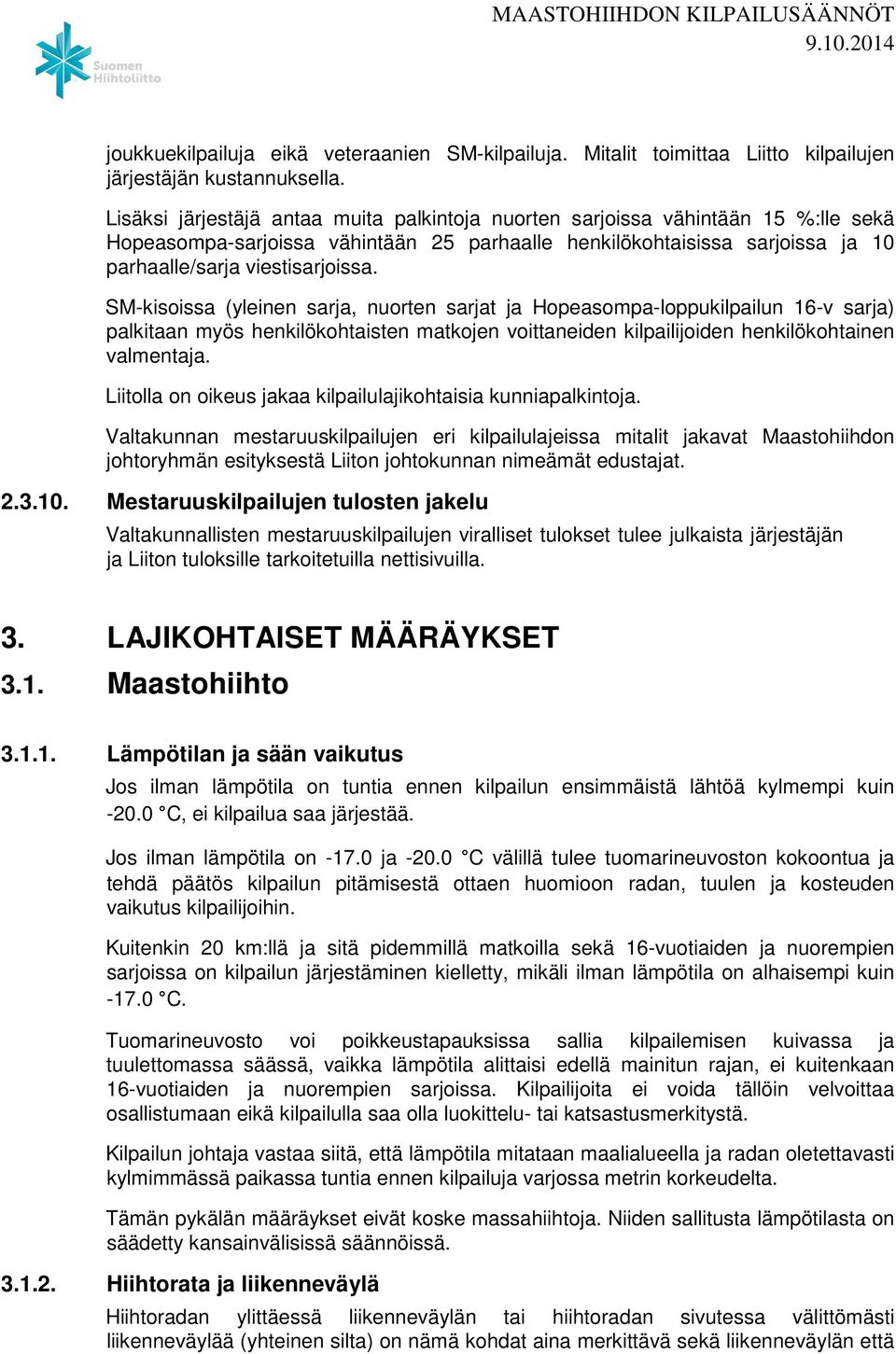 SM-kisoissa (yleinen sarja, nuorten sarjat ja Hopeasompa-loppukilpailun 16-v sarja) palkitaan myös henkilökohtaisten matkojen voittaneiden kilpailijoiden henkilökohtainen valmentaja.