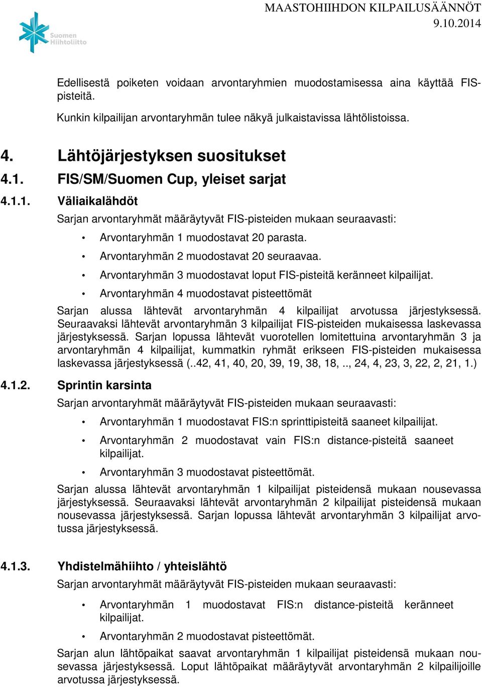 Arvontaryhmän 2 muodostavat 20 seuraavaa. Arvontaryhmän 3 muodostavat loput FIS-pisteitä keränneet kilpailijat.