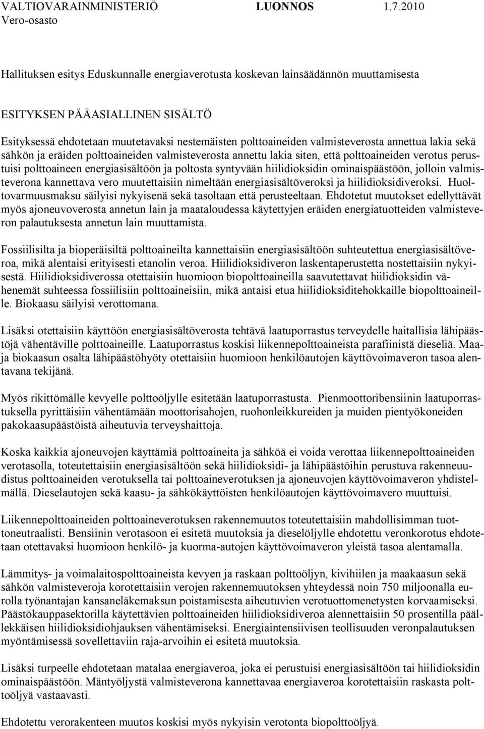 valmisteverosta annettua lakia sekä sähkön ja eräiden polttoaineiden valmisteverosta annettu lakia siten, että polttoaineiden verotus perustuisi polttoaineen energiasisältöön ja poltosta syntyvään