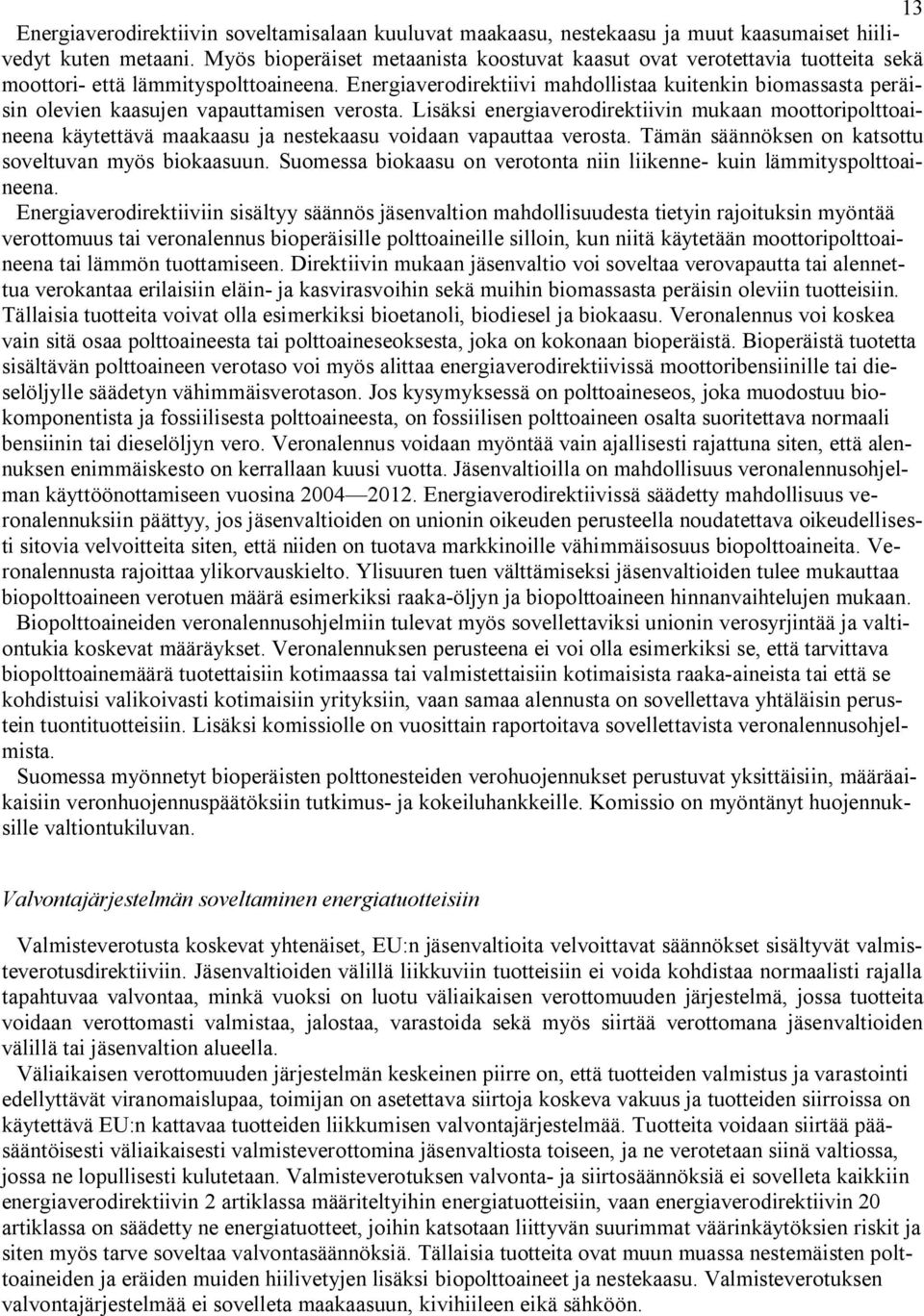 Energiaverodirektiivi mahdollistaa kuitenkin biomassasta peräisin olevien kaasujen vapauttamisen verosta.