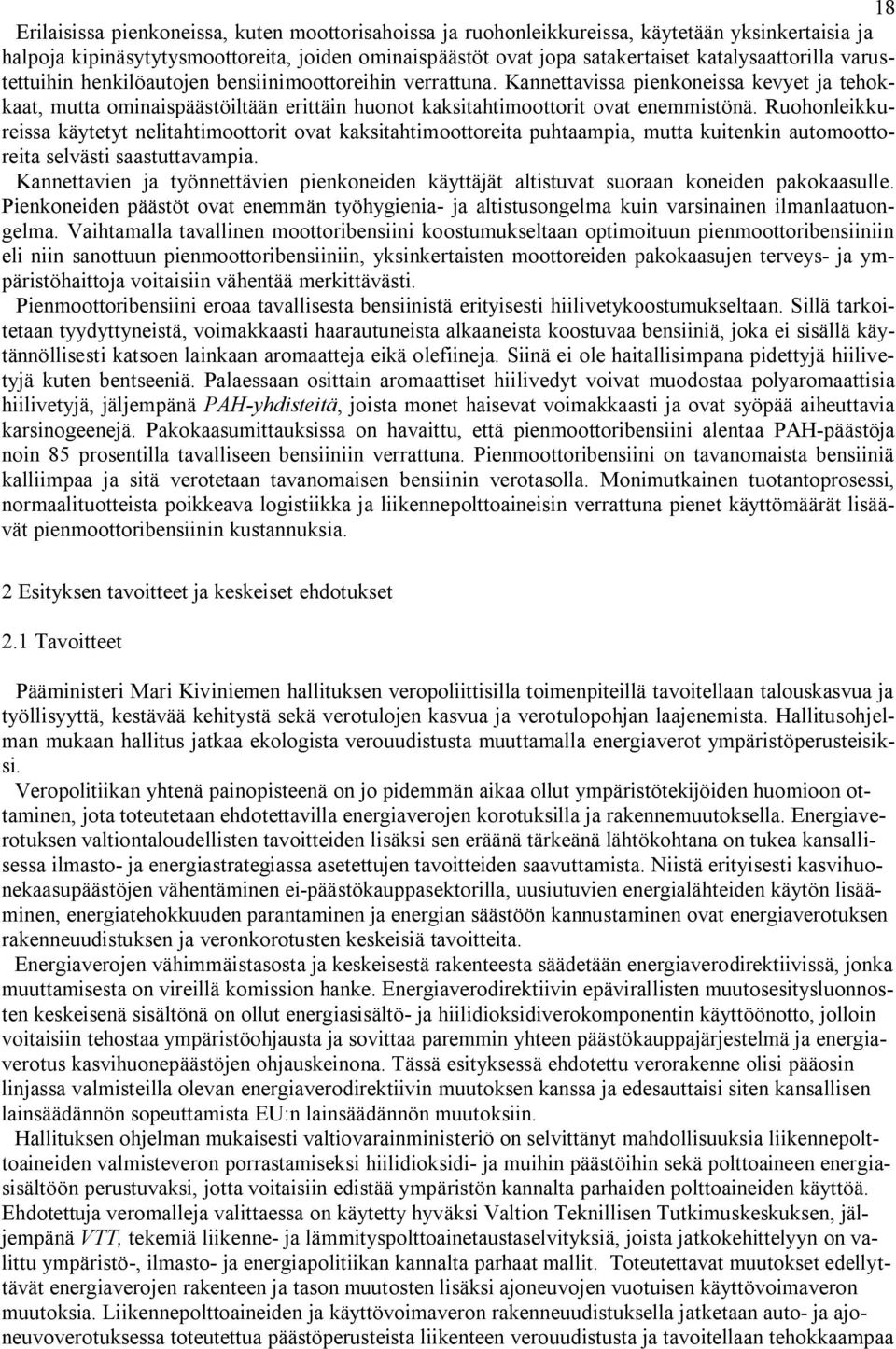 Kannettavissa pienkoneissa kevyet ja tehokkaat, mutta ominaispäästöiltään erittäin huonot kaksitahtimoottorit ovat enemmistönä.