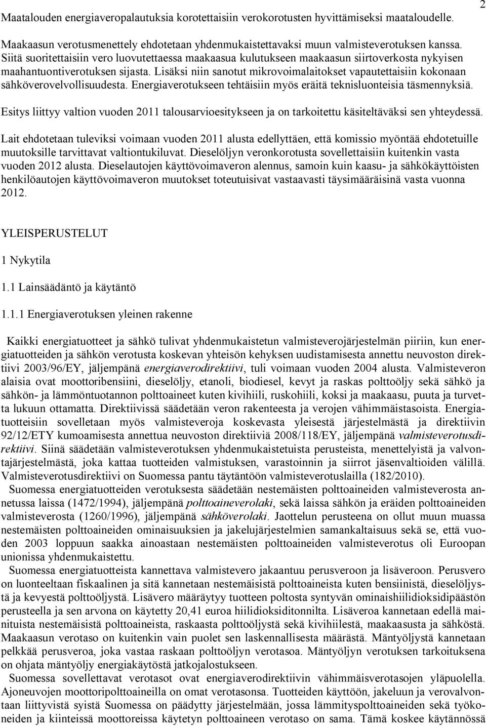 Lisäksi niin sanotut mikrovoimalaitokset vapautettaisiin kokonaan sähköverovelvollisuudesta. Energiaverotukseen tehtäisiin myös eräitä teknisluonteisia täsmennyksiä.