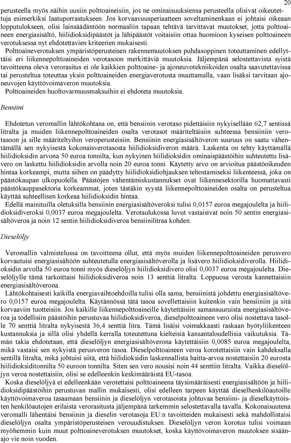 hiilidioksidipäästöt ja lähipäästöt voitaisiin ottaa huomioon kyseisen polttoaineen verotuksessa nyt ehdotettavien kriteerien mukaisesti.