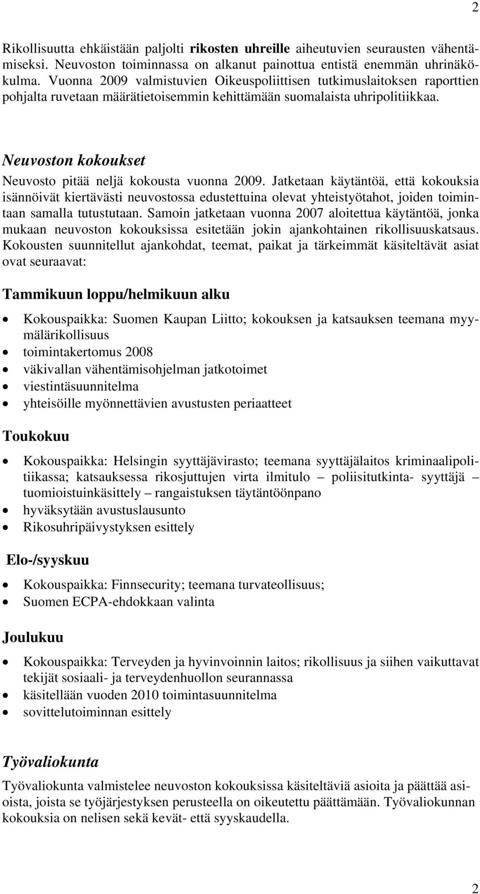 Neuvoston kokoukset Neuvosto pitää neljä kokousta vuonna 2009.