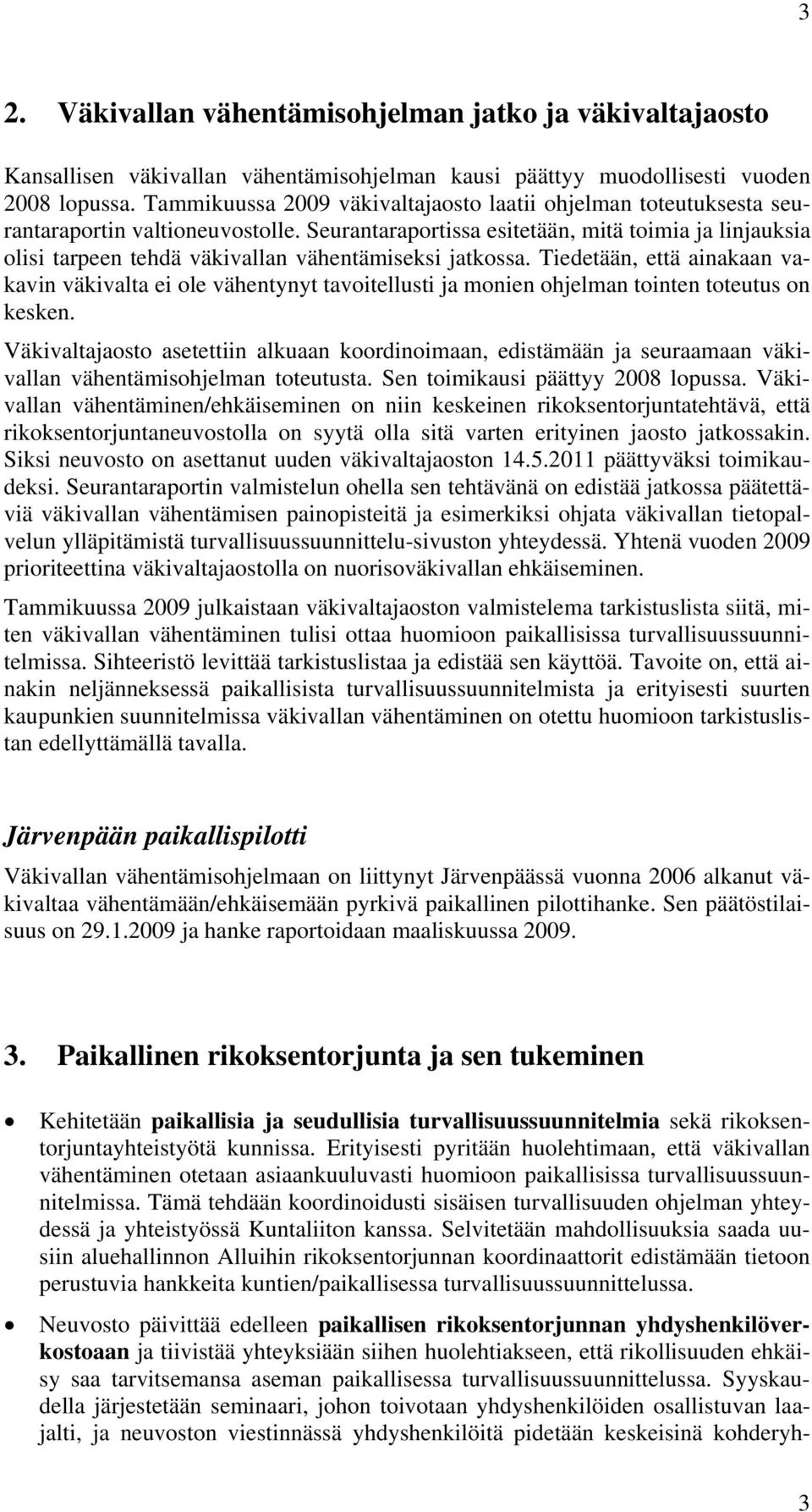 Seurantaraportissa esitetään, mitä toimia ja linjauksia olisi tarpeen tehdä väkivallan vähentämiseksi jatkossa.