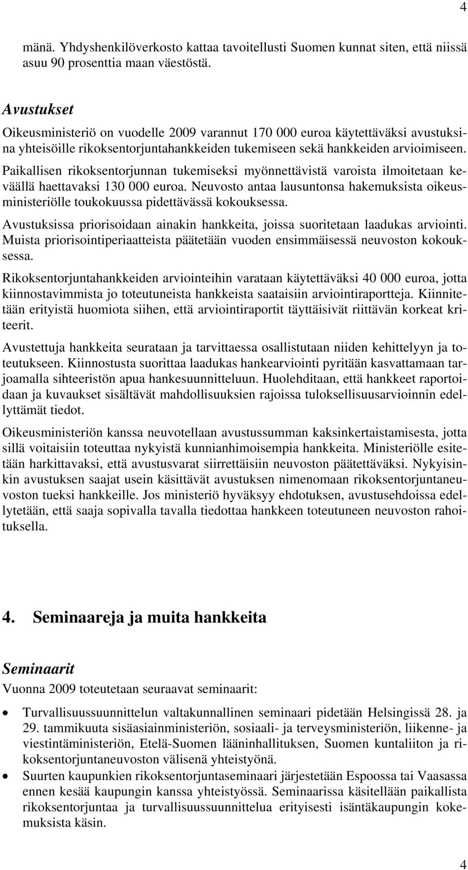 Paikallisen rikoksentorjunnan tukemiseksi myönnettävistä varoista ilmoitetaan keväällä haettavaksi 130 000 euroa.
