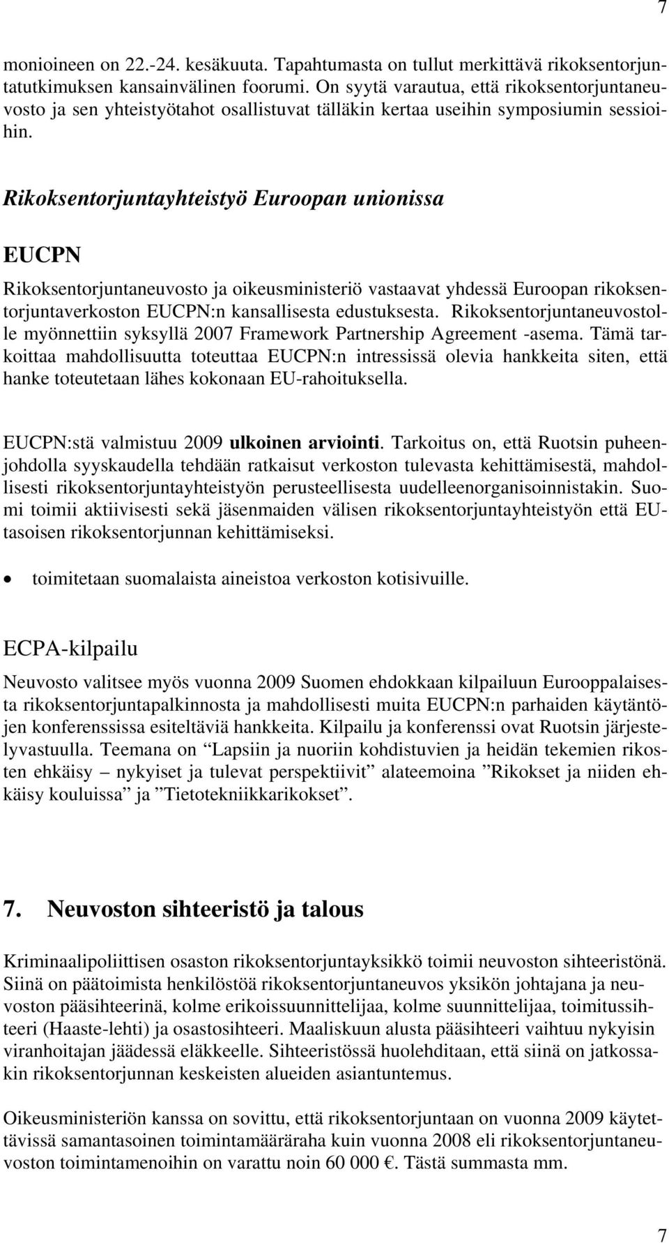 Rikoksentorjuntayhteistyö Euroopan unionissa EUCPN Rikoksentorjuntaneuvosto ja oikeusministeriö vastaavat yhdessä Euroopan rikoksentorjuntaverkoston EUCPN:n kansallisesta edustuksesta.