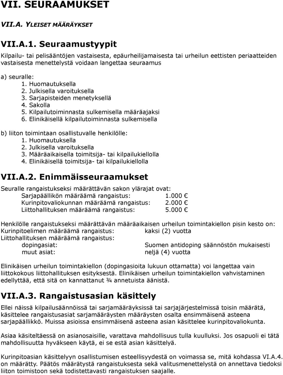 Huomautuksella 2. Julkisella varoituksella 3. Sarjapisteiden menetyksellä 4. Sakolla 5. Kilpailutoiminnasta sulkemisella määräajaksi 6.