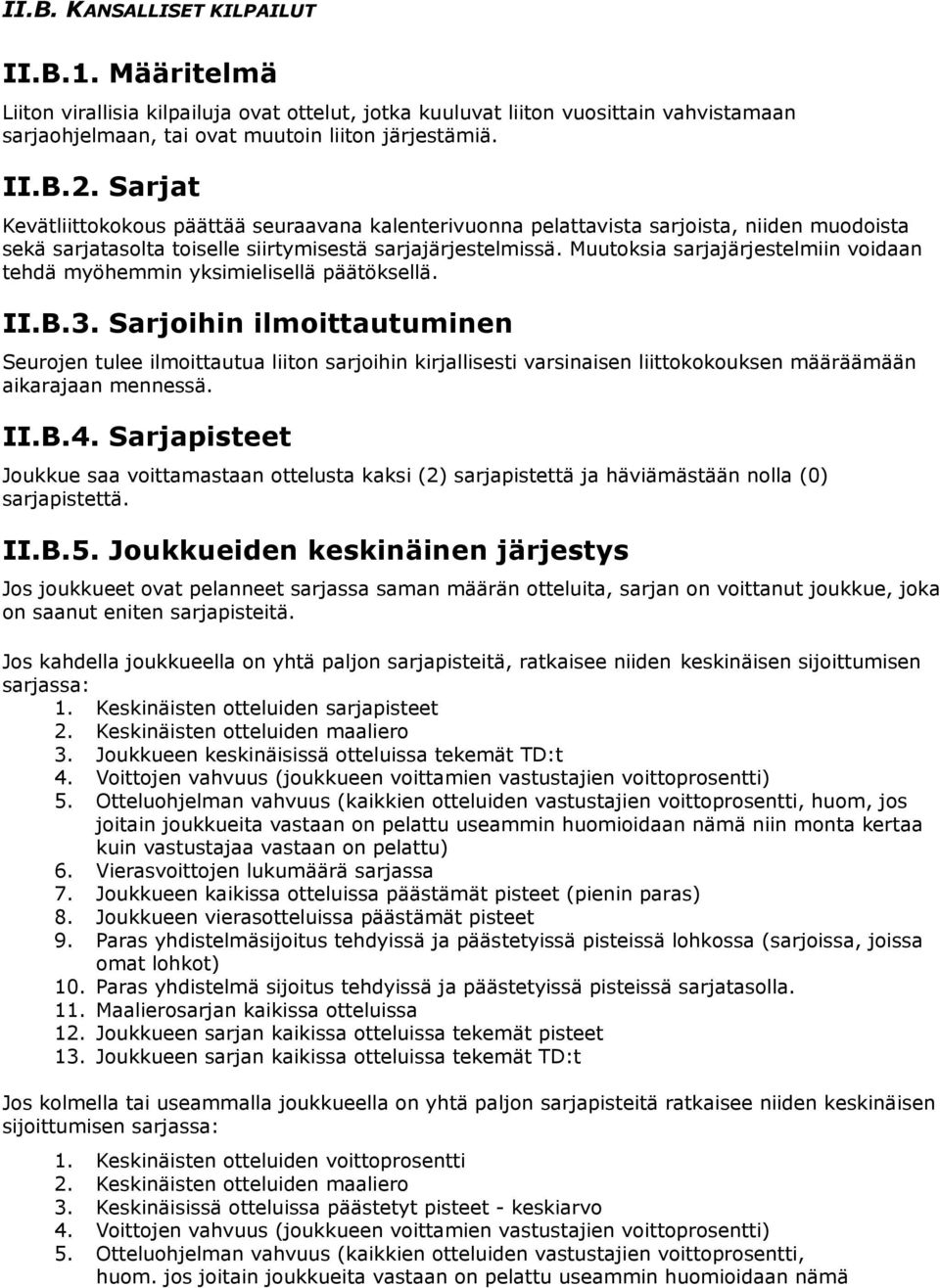 Muutoksia sarjajärjestelmiin voidaan tehdä myöhemmin yksimielisellä päätöksellä. II.B.3.