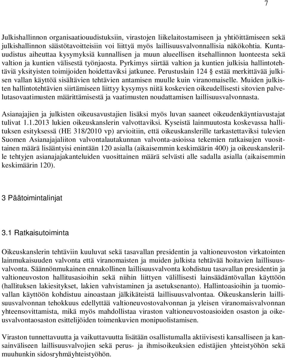 Pyrkimys siirtää valtion ja kuntien julkisia hallintotehtäviä yksityisten toimijoiden hoidettaviksi jatkunee.