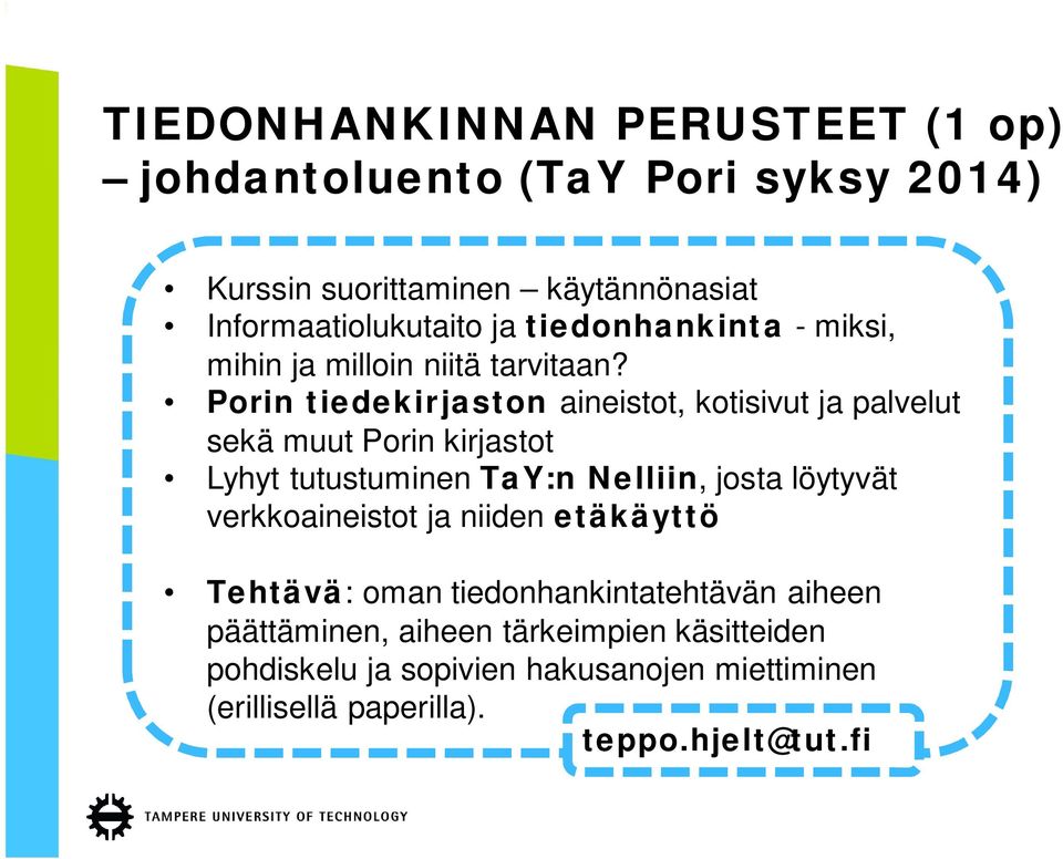 Porin tiedekirjaston aineistot, kotisivut ja palvelut sekä muut Porin kirjastot Lyhyt tutustuminen TaY:n Nelliin, josta löytyvät