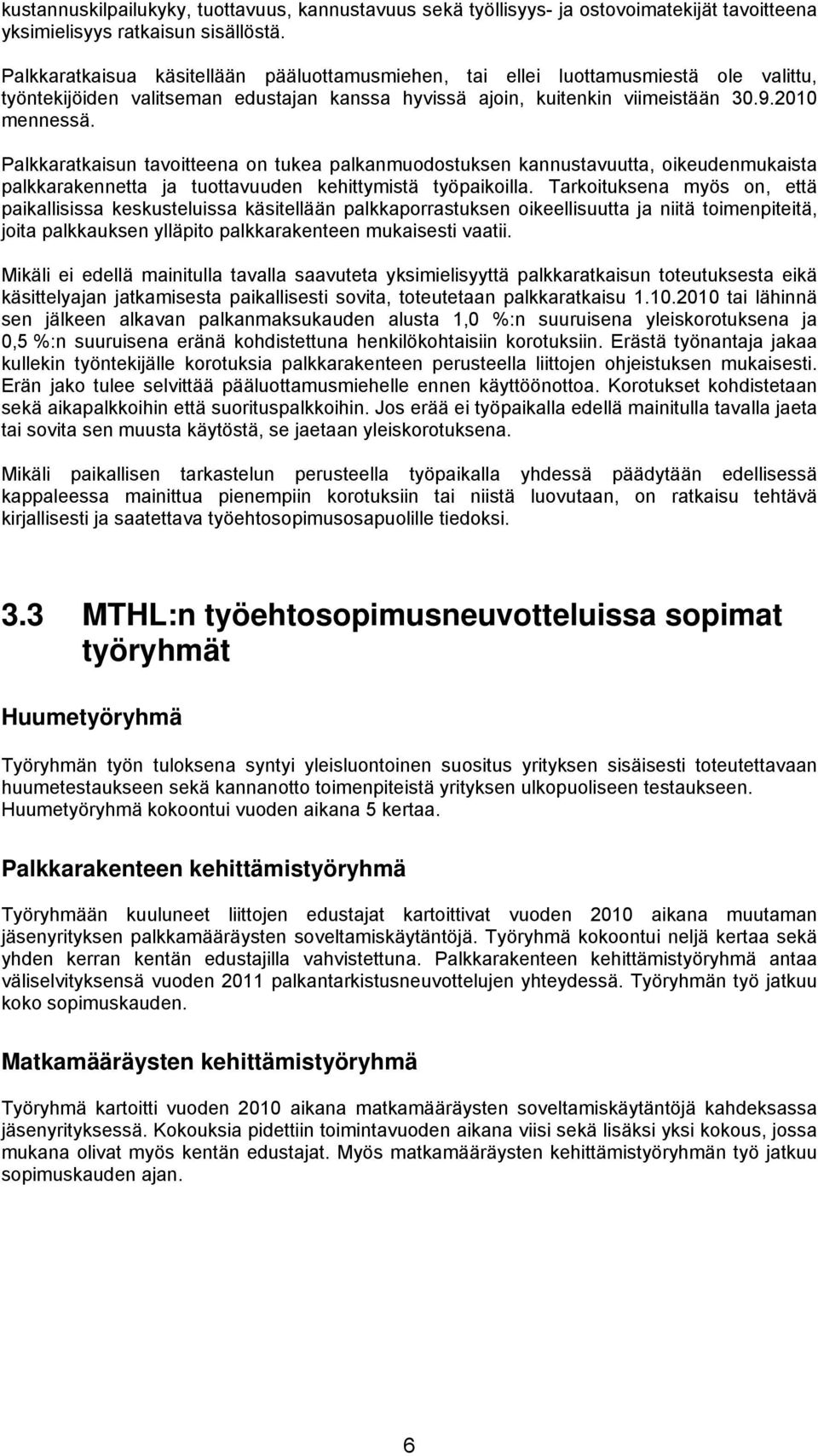 Palkkaratkaisun tavoitteena on tukea palkanmuodostuksen kannustavuutta, oikeudenmukaista palkkarakennetta ja tuottavuuden kehittymistä työpaikoilla.
