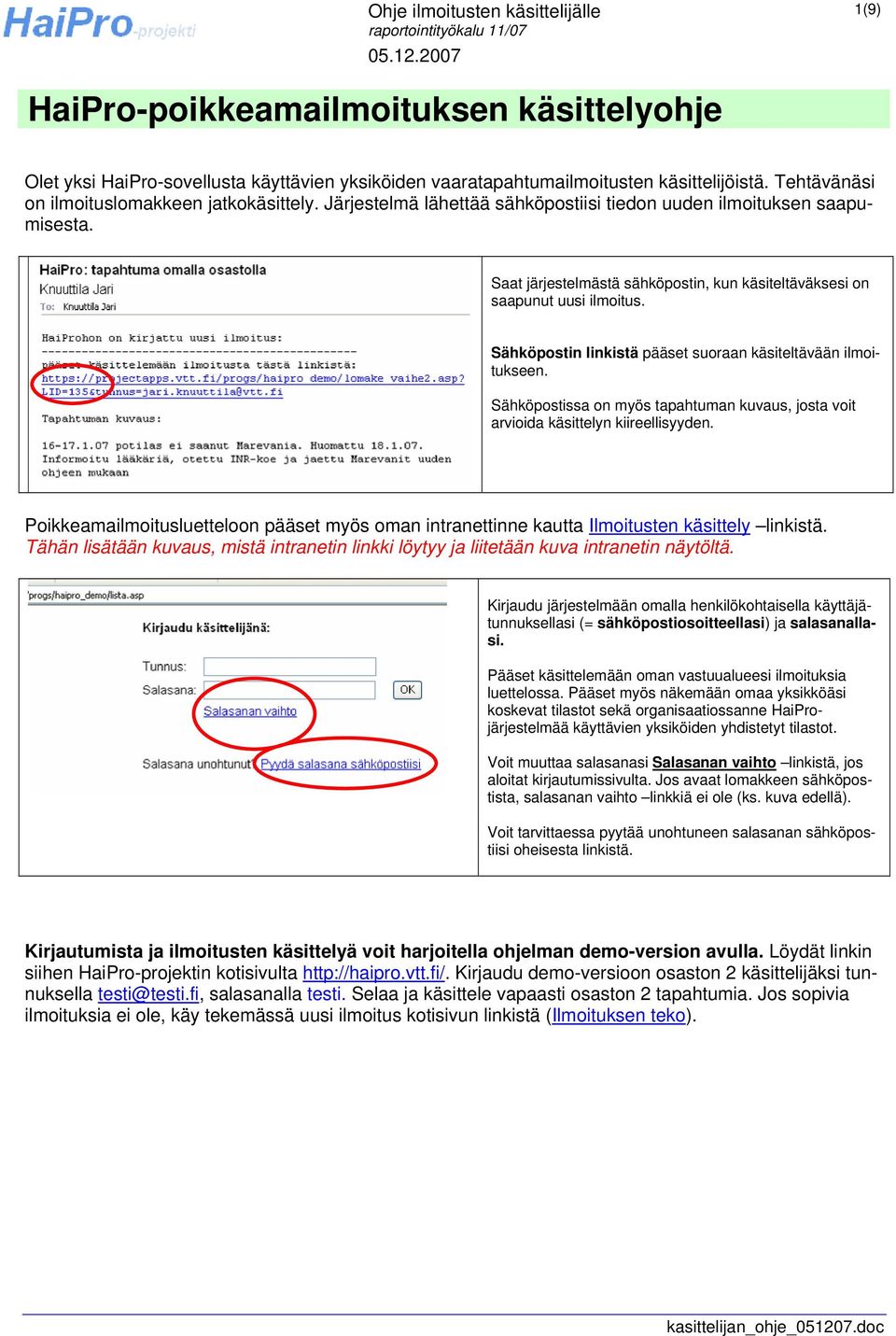 Sähköpostin linkistä pääset suoraan käsiteltävään ilmoitukseen. Sähköpostissa on myös tapahtuman kuvaus, josta voit arvioida käsittelyn kiireellisyyden.