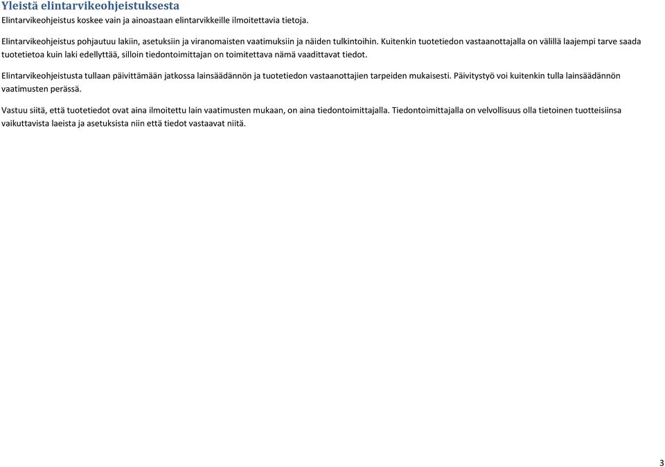 Kuitenkin tuotetiedon vstnottjll on välillä ljempi trve sd tuotetieto kuin lki edellyttää, silloin tiedontoimittjn on toimitettv nämä vdittvt tiedot.