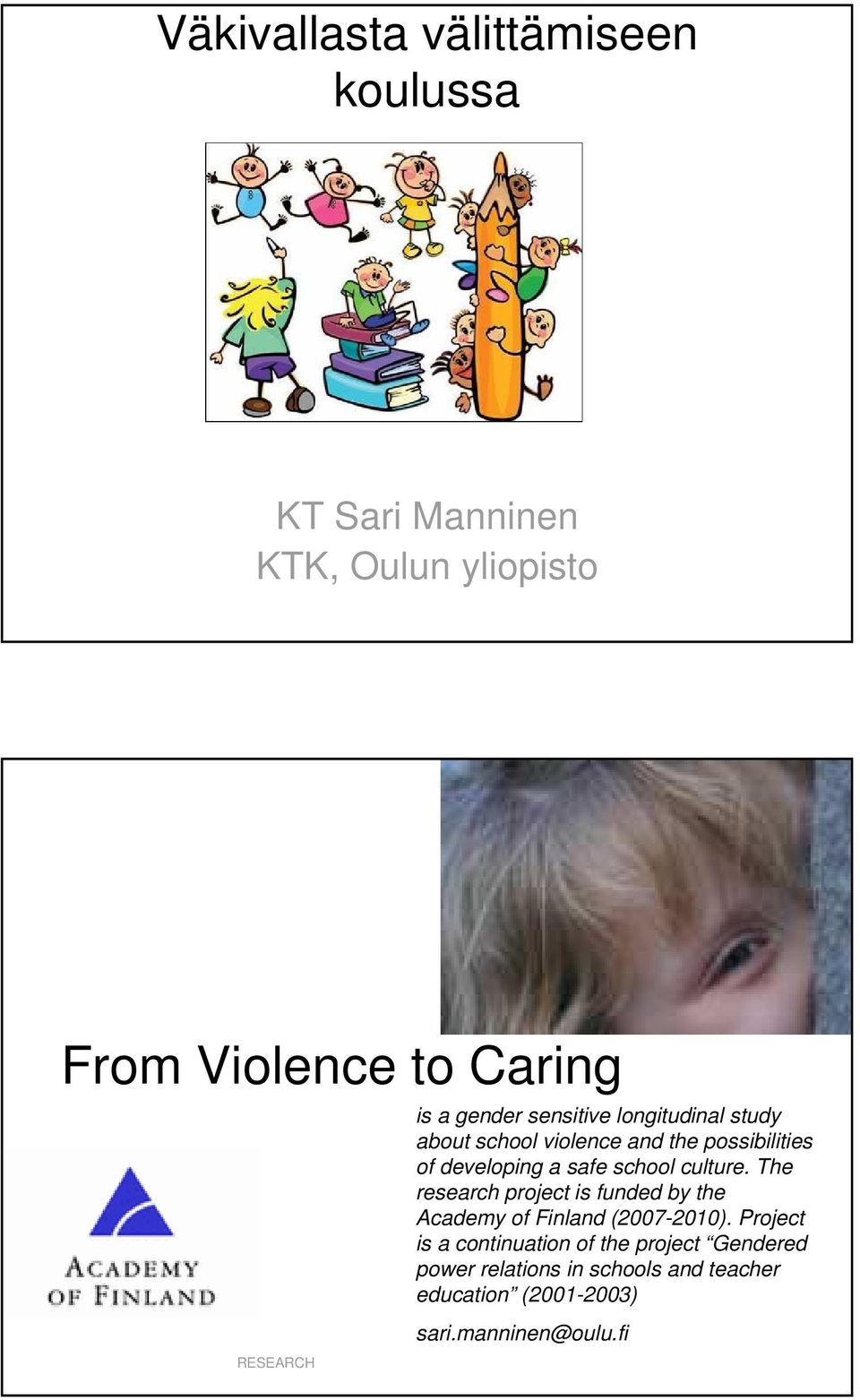school culture. The research project is funded by the Academy of Finland (2007-2010).