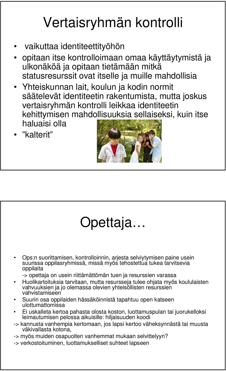 olla kalterit Opettaja Ops:n suorittamisen, kontrolloinnin, arjesta selviytymisen paine usein suurissa oppilasryhmissä, missä myös tehostettua tukea tarvitsevia oppilaita -> opettaja on usein