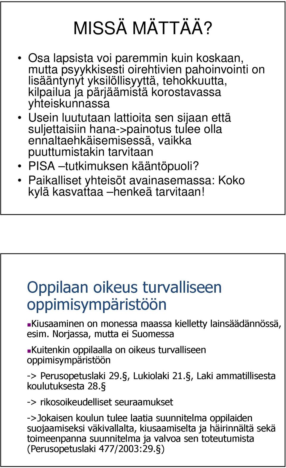 lattioita sen sijaan että suljettaisiin hana->painotus tulee olla ennaltaehkäisemisessä, vaikka puuttumistakin tarvitaan PISA tutkimuksen kääntöpuoli?