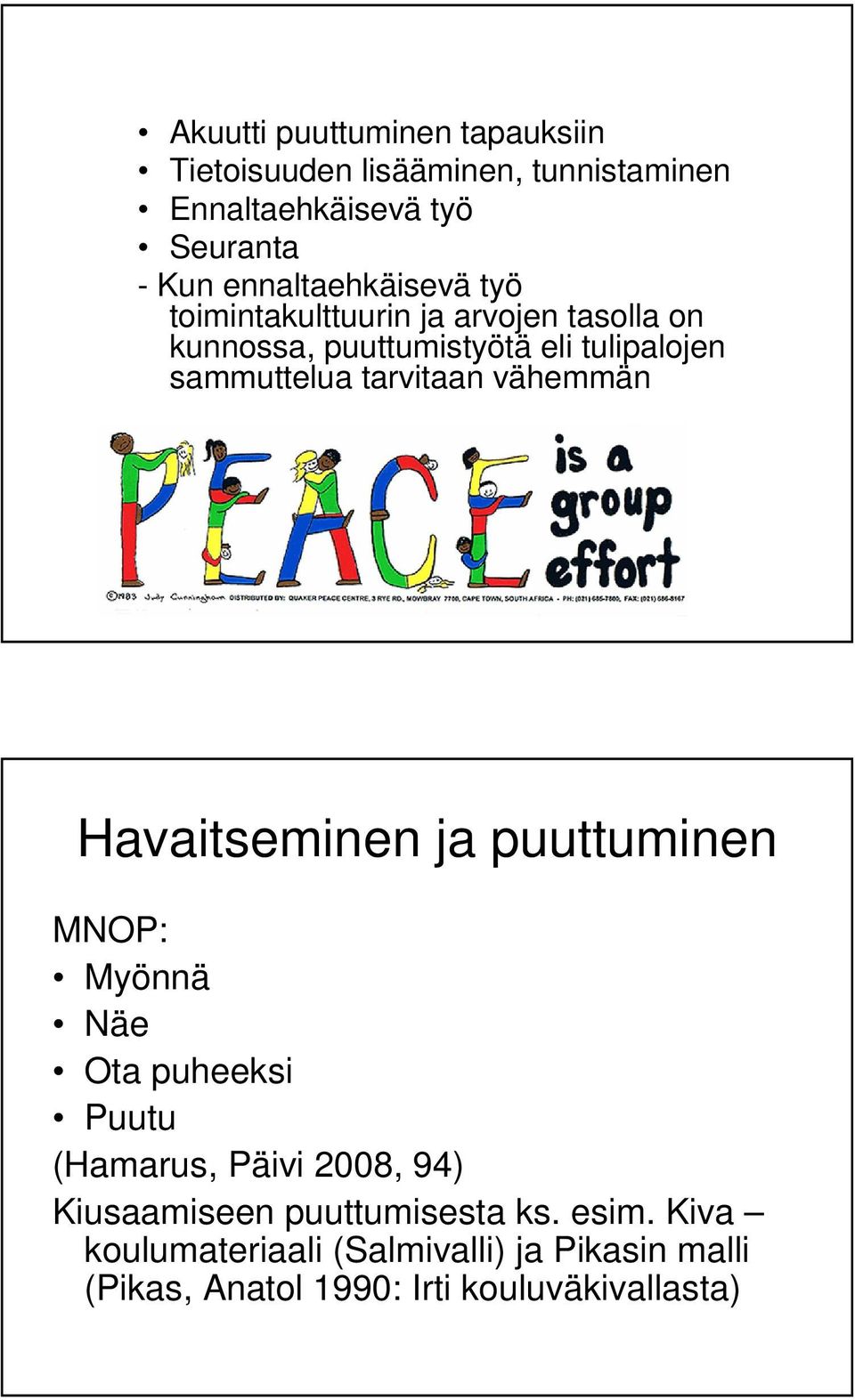 tarvitaan vähemmän Havaitseminen ja puuttuminen MNOP: Myönnä Näe Ota puheeksi Puutu (Hamarus, Päivi 2008, 94)