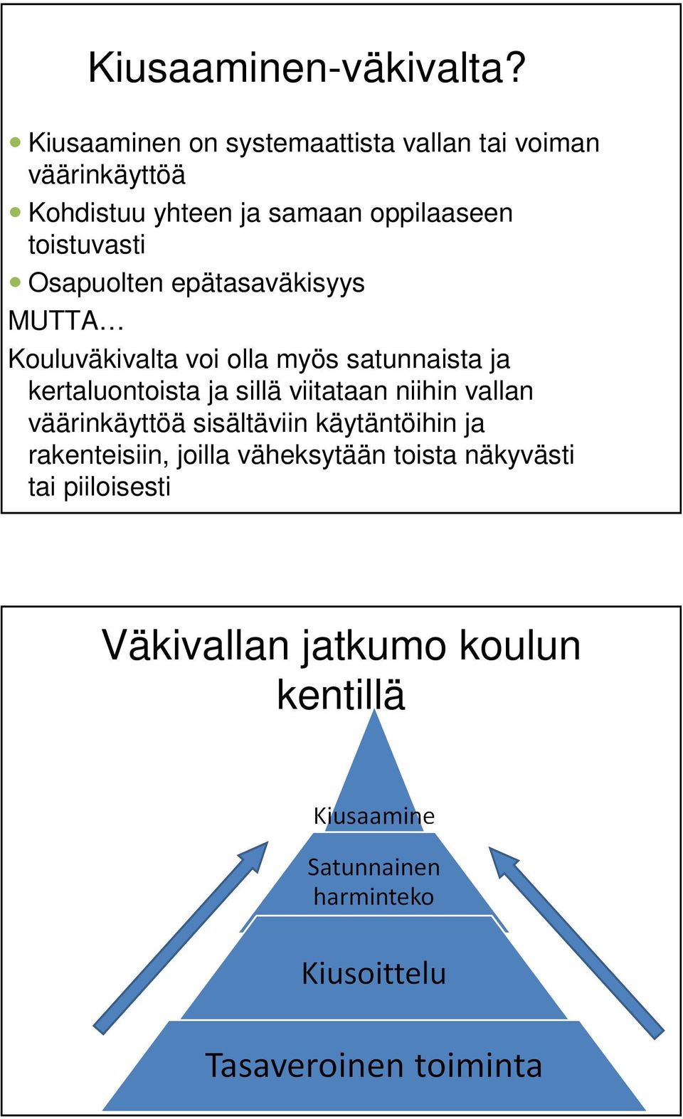 toistuvasti Osapuolten epätasaväkisyys MUTTA Kouluväkivalta voi olla myös satunnaista ja