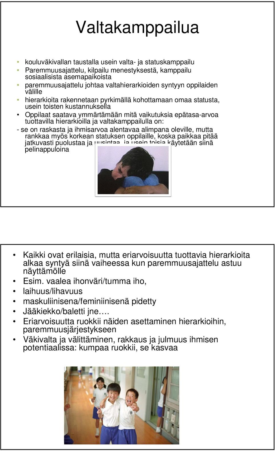 hierarkioilla ja valtakamppailulla on: - se on raskasta ja ihmisarvoa alentavaa alimpana oleville, mutta rankkaa myös korkean statuksen oppilaille, koska paikkaa pitää jatkuvasti puolustaa ja